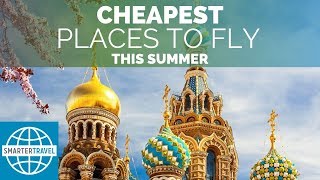 The Cheapest Places to Fly in Summer  | SmarterTravel