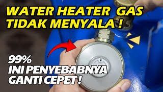 PENYEBAB UTAMA PEMANAS AIR GAS ATAU WATER HEATER GAS API TIDAK MENYALA ! AUTO LANGSUNG NYALA !