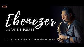 ROBIN LALREMRUATA - EBENEZER  LALPAN MIN PUI  A NI (SAXOPHONE SOLO)