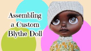 Assembling a Custom Blythe Doll