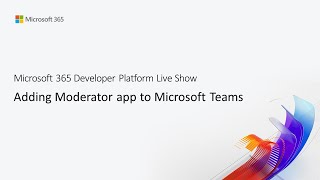 MS Build 05 - Adding Moderator App to Microsoft Teams