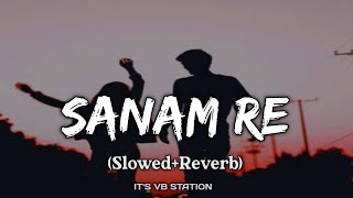 Sanam Re (Slowed+Reverb) Song | ARIJIT SINGH | it's VB station | Textaudio lyrics |May 30, 2022