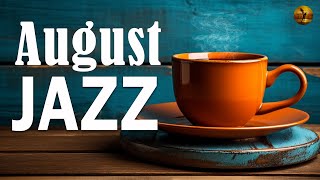 August Jazz ☕ Happy Morning Coffee Jazz & Bossa Nova Piano | Jazz Relaxing Music for Positive Moods