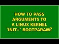 How to pass arguments to a Linux kernel `init=` bootparam? (2 Solutions!!)