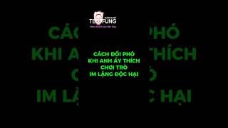 Cách Đối Phó Khi Đàn Ông Thích Chơi Trò Im Lặng Độc Hại #tefungquansunu #quansunu #moiquanhe