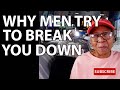 WHY MEN TRY TO BREAK YOU DOWN: Relationship advice goals & tips