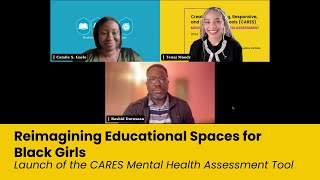 Reimagining Educational Spaces for Black Girls: CARES Mental Health Assessment Tool launch, part 1