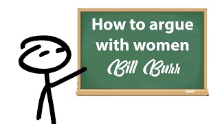 Bill Burr - How to argue with women, animated