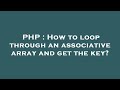 PHP : How to loop through an associative array and get the key?