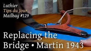 Luthier Tips du Jour Mailbag 129 - Replacing the bridge on a 1943 Martin OO 18