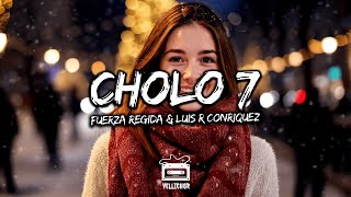 Fuerza Regida \u0026 Luis R Conriquez - Cholo 7 (Letra / Lyrics)