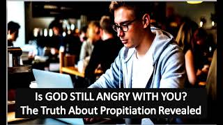 What Does Propitiation Mean in the Bible - Unlocking the Mystery of Propitiation: A Bible Deep Dive!