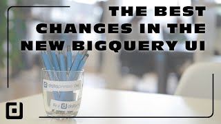 The BEST changes in the NEW BigQuery UI