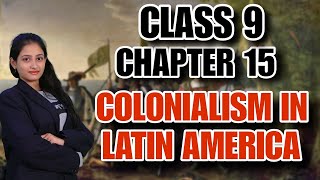 CLASS 9 | CHAPTER 15 | COLONIALISM IN LATIN AMERICA,ASIA & AFRICA |EUROPIEAN COLONIES IN AMERICA