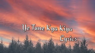 Ye Tune Kya Kiya | Lyrics Video | Once Upon A Time In Mumbai Dobara | Javed Bashir | Akshay Kumar |