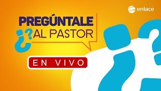 EN VIVO - Pregúntale al Pastor