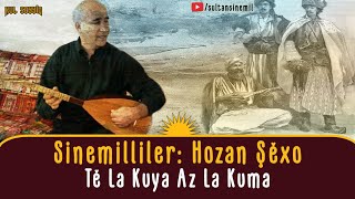 Sînemillîler: Hozan Şêxo - Az la kuma Tê la kuya