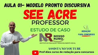 Aula 01- SEE ACRE DISCURSIVA - Estudo de caso #seeacre #nossorumo