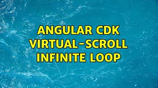 Angular CDK virtual-scroll infinite loop (2 Solutions!!)