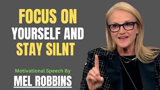 FOCUS ON YOURSELF AND STAY SILENT  | Mel Robbins Motivation