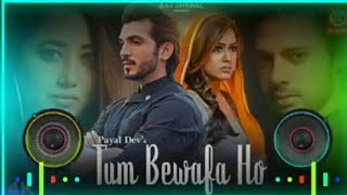 Tum Bewafa Ho Dj Remix New Viral Dj Remix song💖Tum Bewafa Ho Stebin Ben & Payal Dev Song😘Dj Awadhesh
