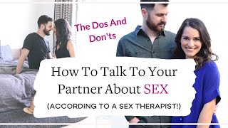 How To Talk To Your Partner About SEX - The Dos And Don'ts According To A Sex Therapist!