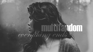 everything ends [multifandom] (+awea)
