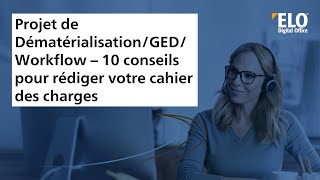 Projet de Dématérialisation / GED / Workflow - 10 conseils pour rédiger votre cahier des charges