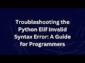 Troubleshooting the Python Elif Invalid Syntax Error: A Guide for Programmers