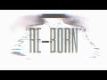 RE-BORN - Official Visualizer