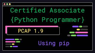 PCAP 1.9 - Using pip - Certified Associate Python Programmer