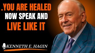 "YOU ARE HEALED NOW SPEAK AND LIVE LIKE IT. (Kenneth E. Hagin style)