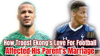 How Troost Ekong's Love For Football Affected His Parent's Marriage - Troost Ekong Biography
