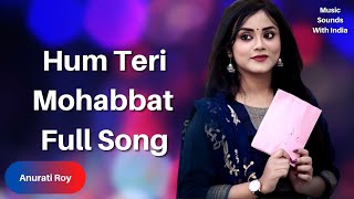 Hum Teri Mohabbat Mein Full Song | Anurati Roy | Music Sounds With India