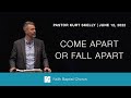 Come Apart or Fall Apart, the Choice Is Yours | Pastor Kurt Skelly