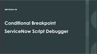 Conditional Breakpoint in ServiceNow Script Debugger