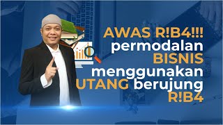 AWAS RIBA!!! permodalan BISNIS menggunakan UTANG berujung RIBA lowres