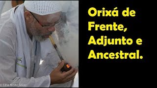 Orixá de Frente, Adjunto e Ancestral.