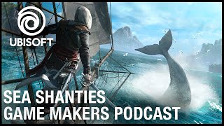 Game Makers Podcast - Sea Shanties Are Still Awesome | Ubisoft [NA]