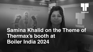 Samina Khalid on the Theme of Thermax's booth at Boiler India 2024