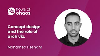 Concept design and the role of arch viz - Mohamed Hesham | 24 Hours of Chaos 2022