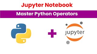 Master Python Operators in Jupyter Notebook 2024: Complete Guide