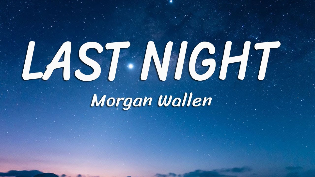 Morgan Wallen - Last Night (Lyrics) - YouTube