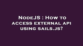 NodeJS : How to access external api using sails.js?