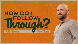 SE ONLINE | How Do I Follow Through? | Carl Kuhl | 11:30am Service