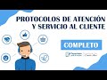 PROTOCOLOS DE ATENCIÓN Y SERVICIO AL CLIENTE / CURSO COMPLETO