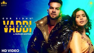 Vaddi Galbaat (Official Video) Gur Sidhu | Gurlej Akhtar | Punjabi Songs | New Punjabi Songs 2020-21