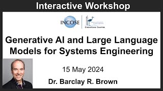 2024-05-15: Generative AI and Large Language Models for Systems Engineering (Dr. Brown)