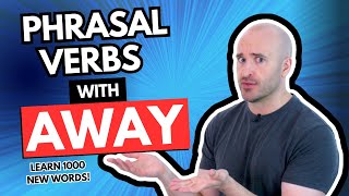 Phrasal Verbs with "AWAY" - Learn 1000 PHRASAL VERBS!