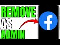 REMOVE YOURSELF AS ADMIN FROM FACEBOOK PAGE! (FULL GUIDE)